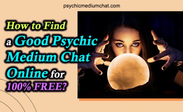 How to Find a Good Psychic Medium Chat Online for 100% FREE?